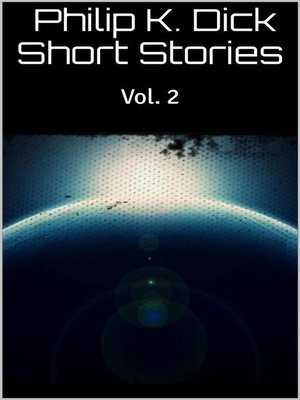 cover image of Philip K. Dick Short Stories Volume 2
